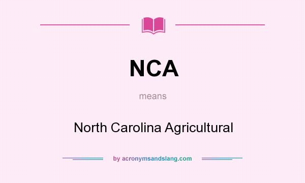 What does NCA mean? It stands for North Carolina Agricultural