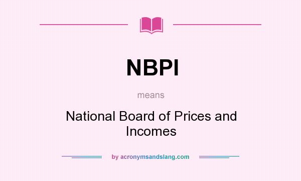 What does NBPI mean? It stands for National Board of Prices and Incomes