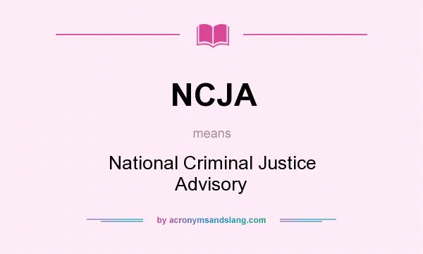 What does NCJA mean? It stands for National Criminal Justice Advisory