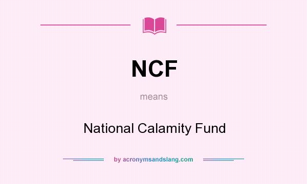 What does NCF mean? It stands for National Calamity Fund