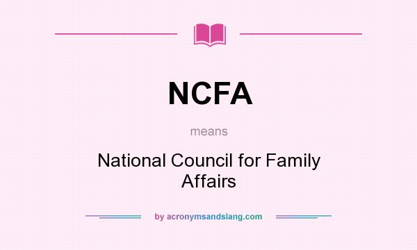 What does NCFA mean? It stands for National Council for Family Affairs