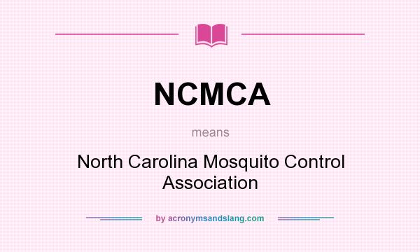 What does NCMCA mean? It stands for North Carolina Mosquito Control Association