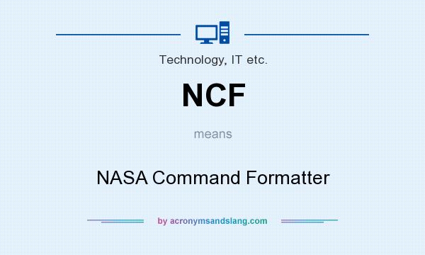 What does NCF mean? It stands for NASA Command Formatter