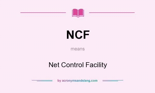 What does NCF mean? It stands for Net Control Facility