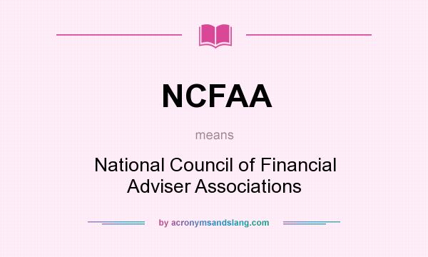 What does NCFAA mean? It stands for National Council of Financial Adviser Associations