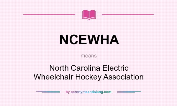 What does NCEWHA mean? It stands for North Carolina Electric Wheelchair Hockey Association