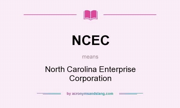 What does NCEC mean? It stands for North Carolina Enterprise Corporation
