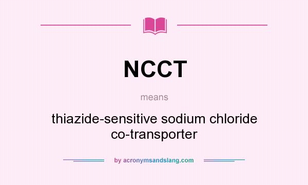 What does NCCT mean? It stands for thiazide-sensitive sodium chloride co-transporter
