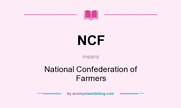 What does NCF mean? It stands for National Confederation of Farmers