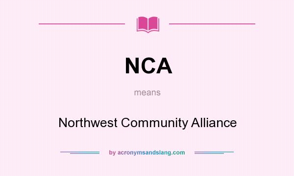 What does NCA mean? It stands for Northwest Community Alliance