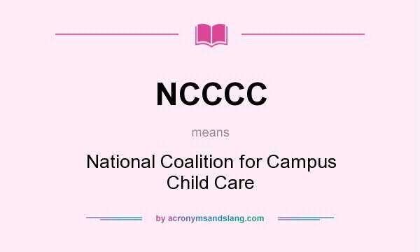 What does NCCCC mean? It stands for National Coalition for Campus Child Care