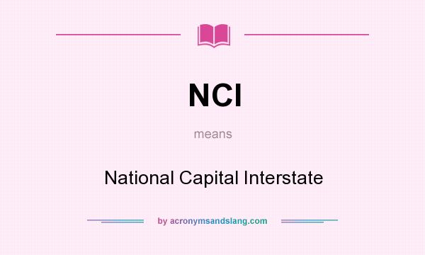 What does NCI mean? It stands for National Capital Interstate