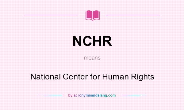 What does NCHR mean? It stands for National Center for Human Rights