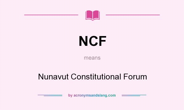 What does NCF mean? It stands for Nunavut Constitutional Forum