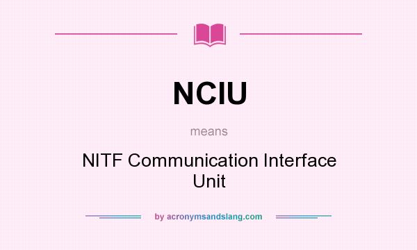 What does NCIU mean? It stands for NITF Communication Interface Unit