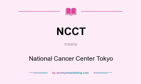 What does NCCT mean? It stands for National Cancer Center Tokyo