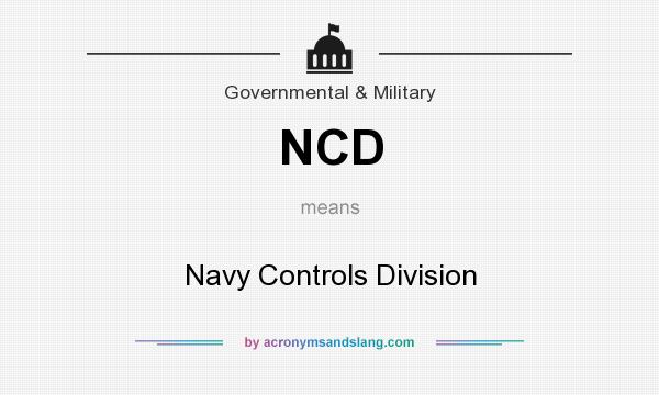What does NCD mean? It stands for Navy Controls Division