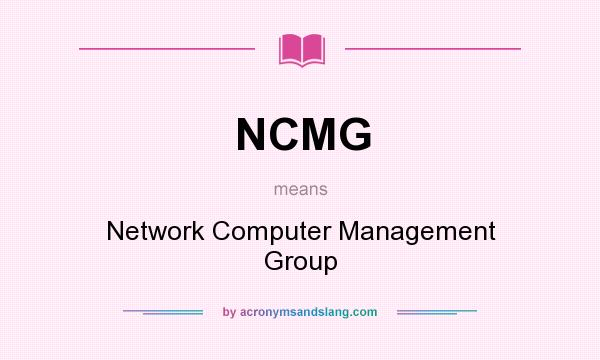 What does NCMG mean? It stands for Network Computer Management Group