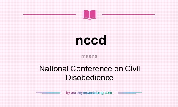 What does nccd mean? It stands for National Conference on Civil Disobedience