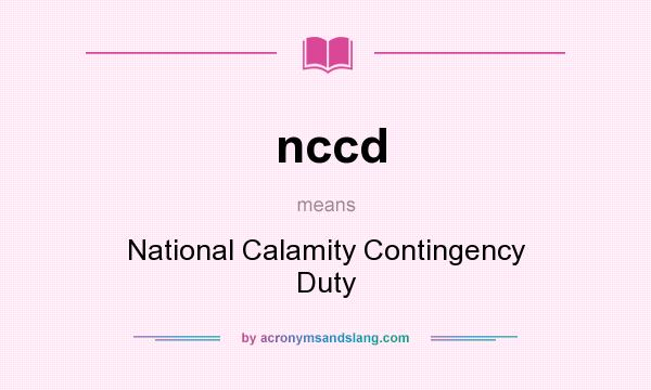 What does nccd mean? It stands for National Calamity Contingency Duty