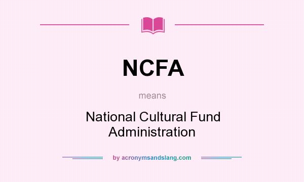 What does NCFA mean? It stands for National Cultural Fund Administration