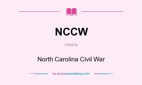 What does NCCW mean? It stands for North Carolina Civil War