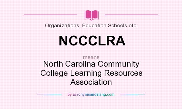 What does NCCCLRA mean? It stands for North Carolina Community College Learning Resources Association