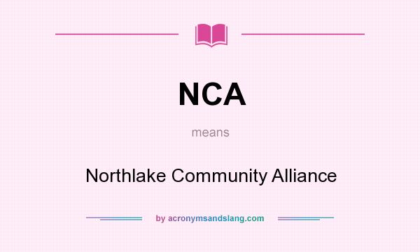 What does NCA mean? It stands for Northlake Community Alliance