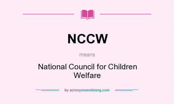 What does NCCW mean? It stands for National Council for Children Welfare