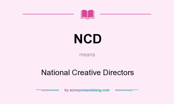 What does NCD mean? It stands for National Creative Directors