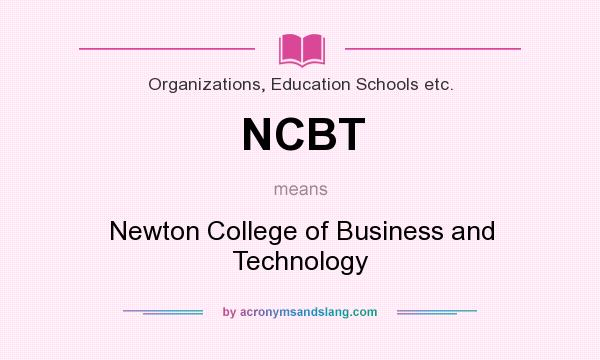 What does NCBT mean? It stands for Newton College of Business and Technology