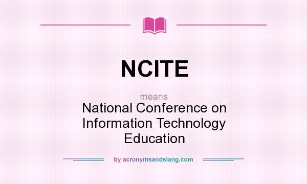 What does NCITE mean? It stands for National Conference on Information Technology Education