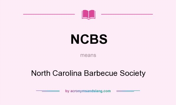 What does NCBS mean? It stands for North Carolina Barbecue Society
