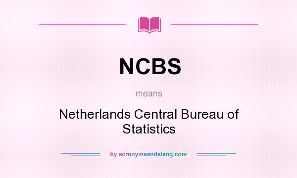 What does NCBS mean? It stands for Netherlands Central Bureau of Statistics