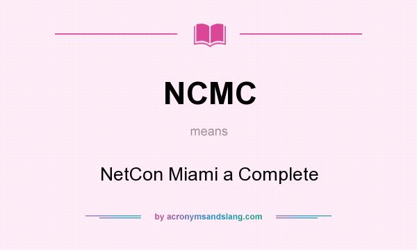 What does NCMC mean? It stands for NetCon Miami a Complete