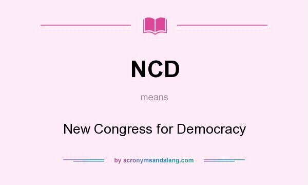 What does NCD mean? It stands for New Congress for Democracy