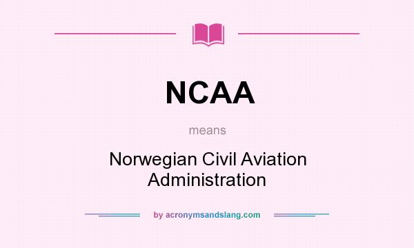 What does NCAA mean? It stands for Norwegian Civil Aviation Administration