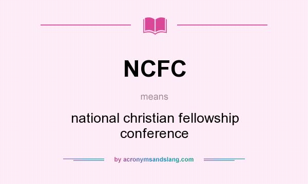 What does NCFC mean? It stands for national christian fellowship conference