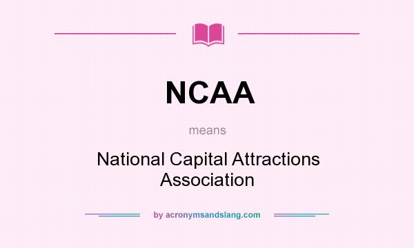 What does NCAA mean? It stands for National Capital Attractions Association