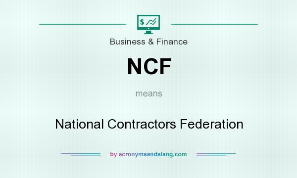 What does NCF mean? It stands for National Contractors Federation