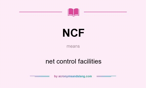 What does NCF mean? It stands for net control facilities