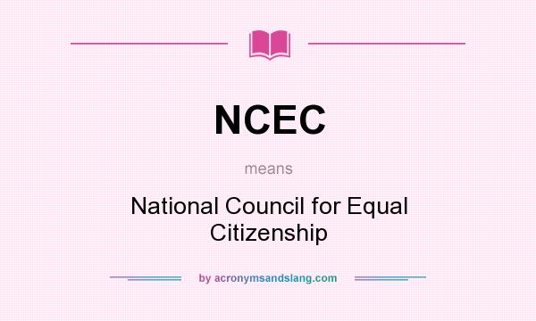 What does NCEC mean? It stands for National Council for Equal Citizenship