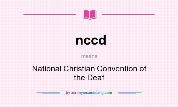 What does nccd mean? It stands for National Christian Convention of the Deaf