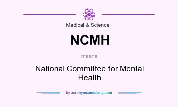 What does NCMH mean? It stands for National Committee for Mental Health