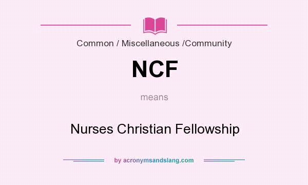 What does NCF mean? It stands for Nurses Christian Fellowship
