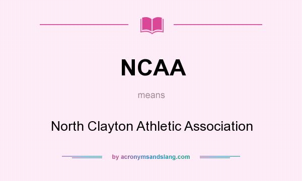 What does NCAA mean? It stands for North Clayton Athletic Association
