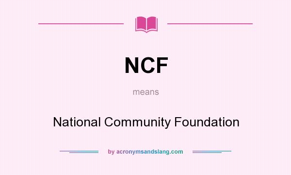 What does NCF mean? It stands for National Community Foundation