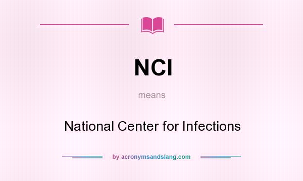 What does NCI mean? It stands for National Center for Infections