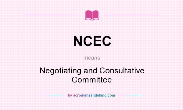 What does NCEC mean? It stands for Negotiating and Consultative Committee