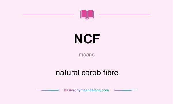 What does NCF mean? It stands for natural carob fibre
